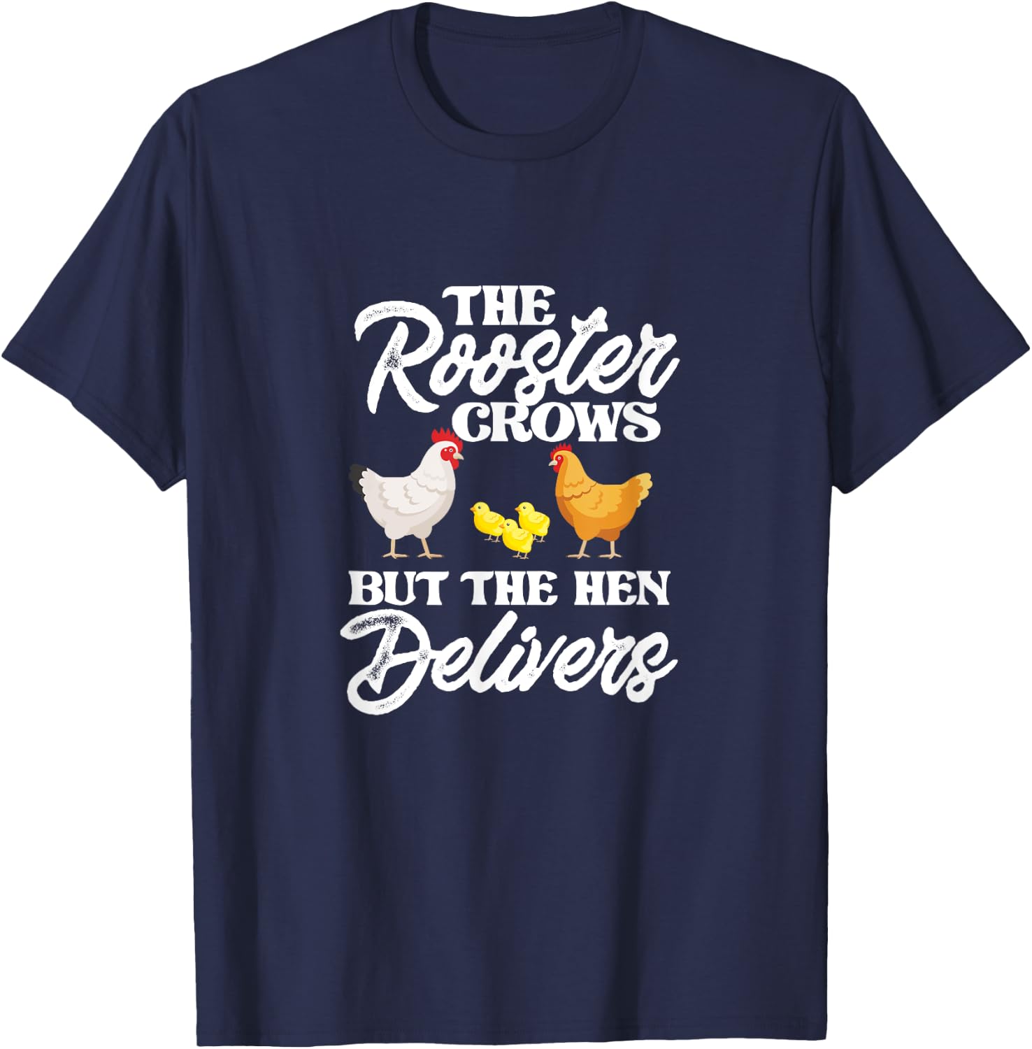 The Rooster Crows But The Hen Delivers Chicken Chick Farming T-Shirt - T-Shirt | Navy