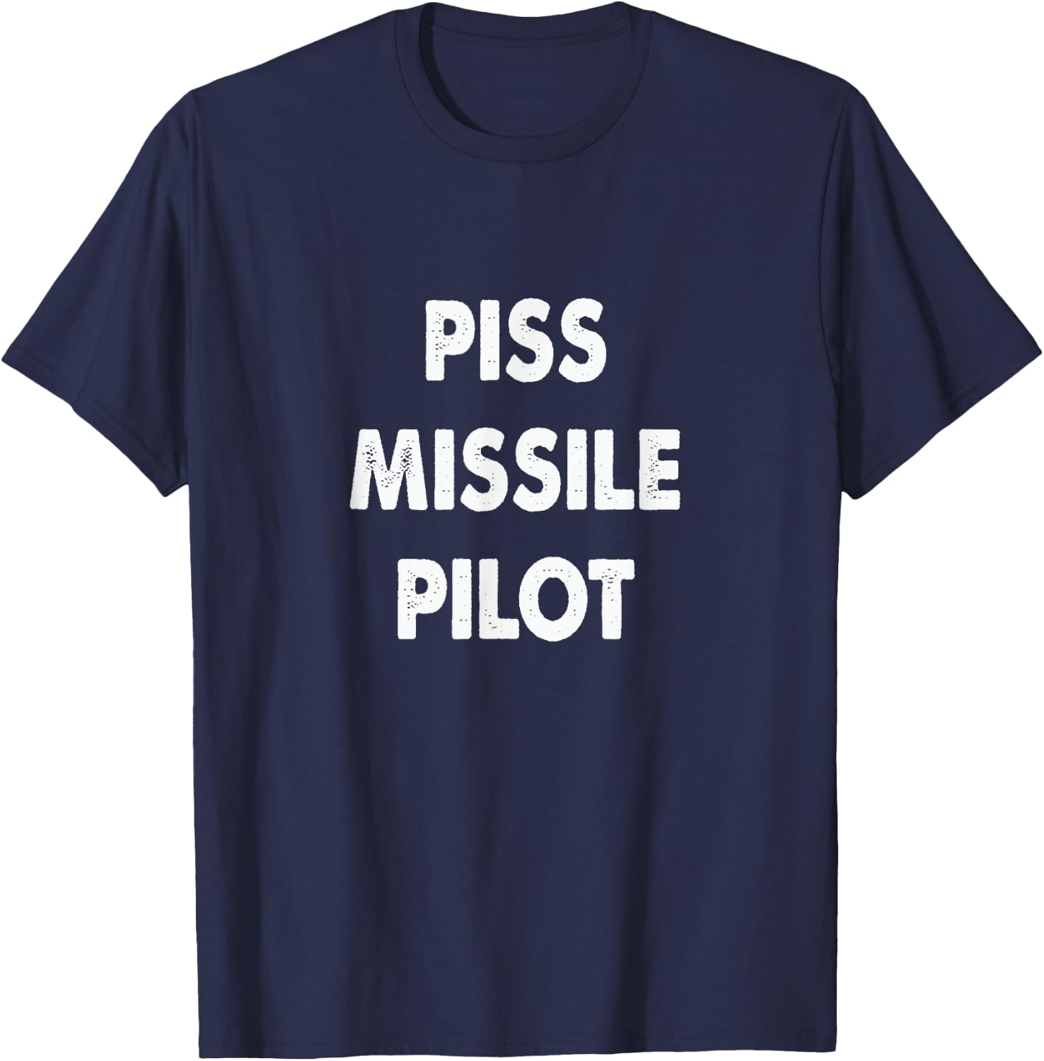 Piss Missile Pilot Funny Quote T-Shirt - T-Shirt | Navy