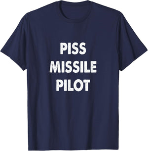 Piss Missile Pilot Funny Quote T-Shirt - T-Shirt | Navy
