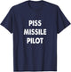 Piss Missile Pilot Funny Quote T-Shirt - T-Shirt | Navy