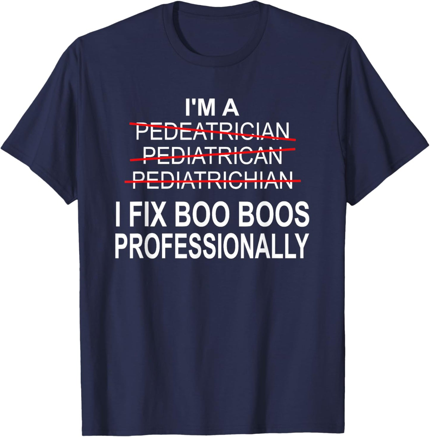 Pediatrician Shirt Funny Pediatrics Joke Pediatrician Gift T-Shirt - T-Shirt | Navy