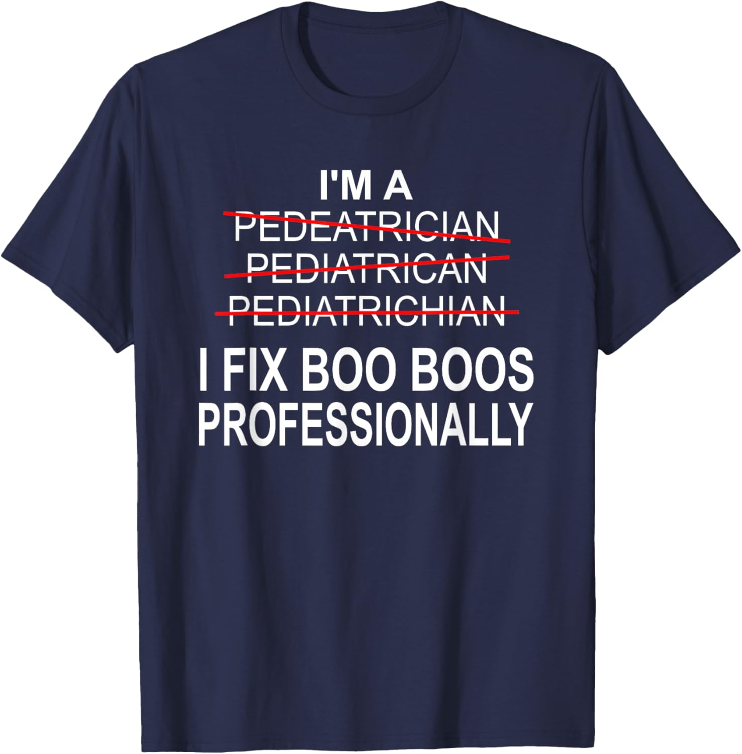 Pediatrician Shirt Funny Pediatrics Joke Pediatrician Gift T-Shirt - T-Shirt | Navy