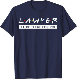 I'll Be There For You Gift Lawyer T-Shirt - T-Shirt | Navy