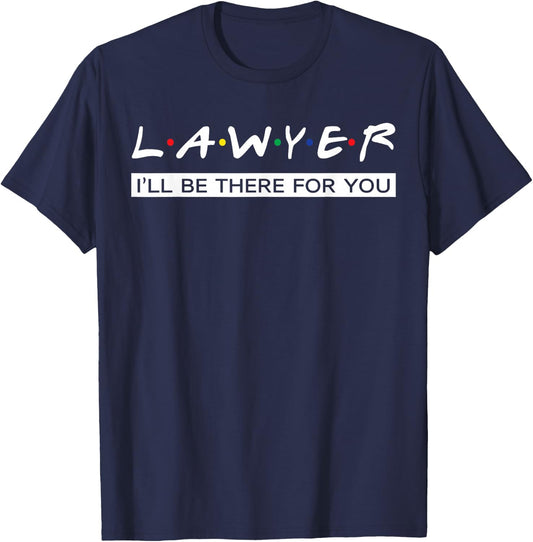 I'll Be There For You Gift Lawyer T-Shirt - T-Shirt | Navy