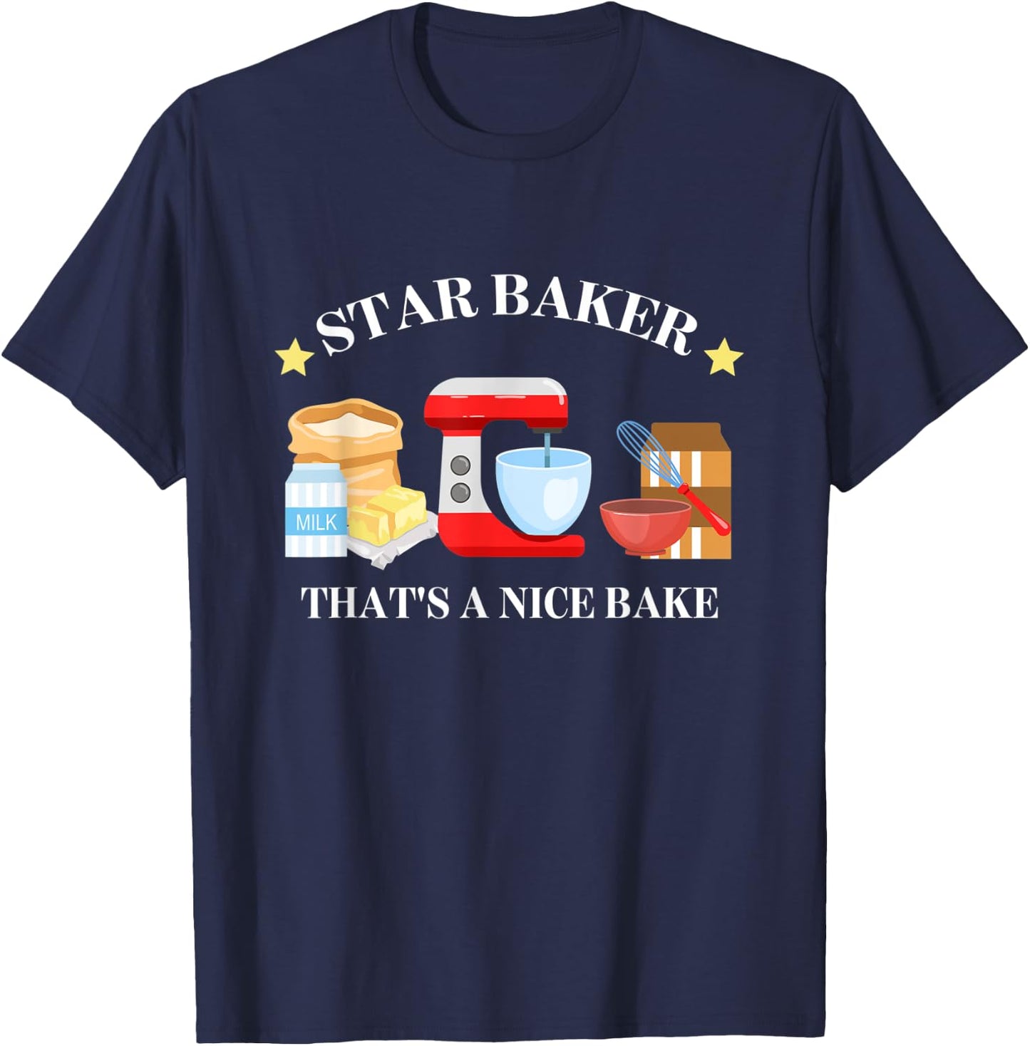 Star Baker That's A Nice Baker Funny Apparel T-Shirt - T-Shirt | Navy