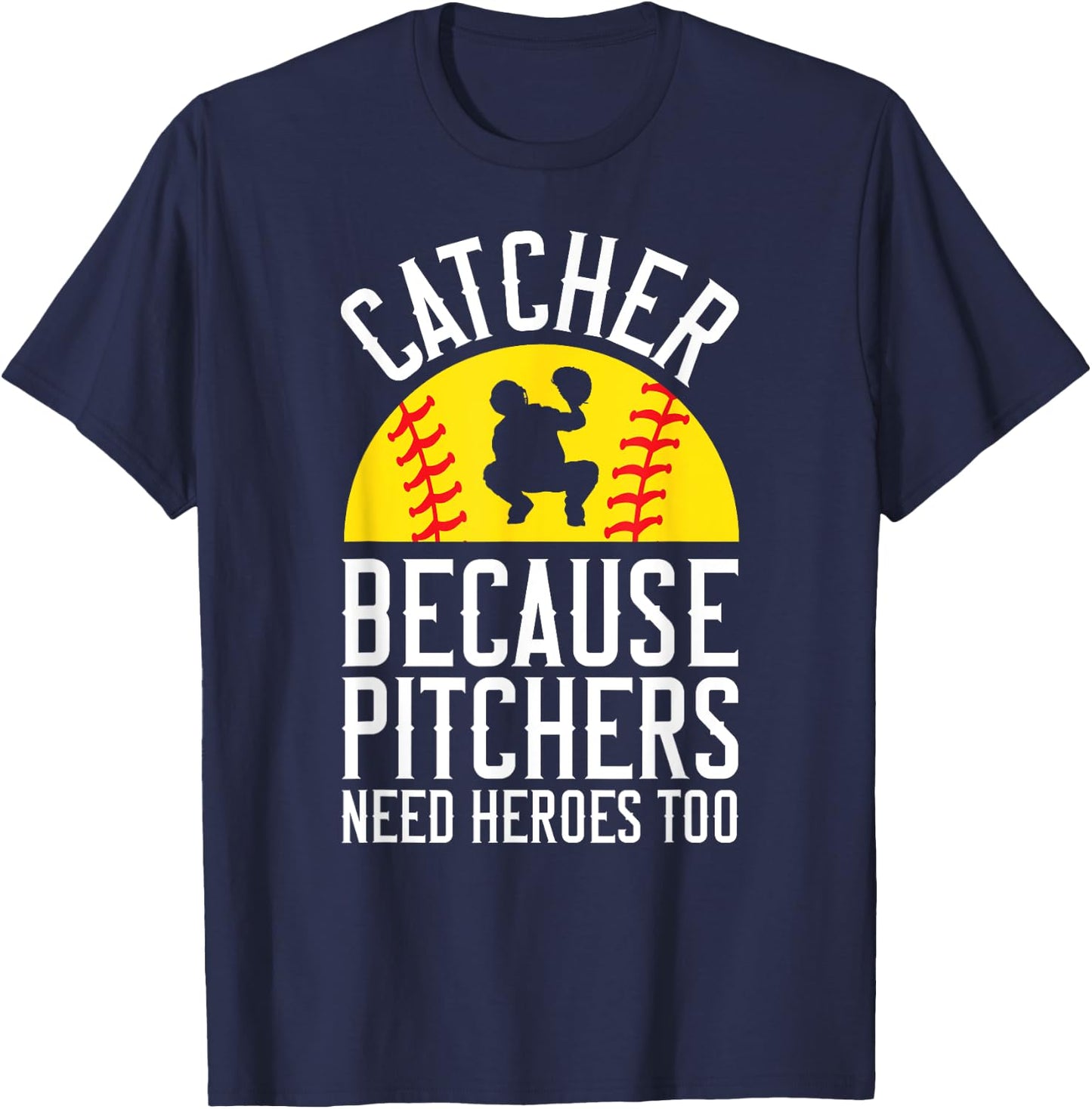 Catcher Because Pitchers Need Heroes Too Softball T-Shirt - T-Shirt | Navy