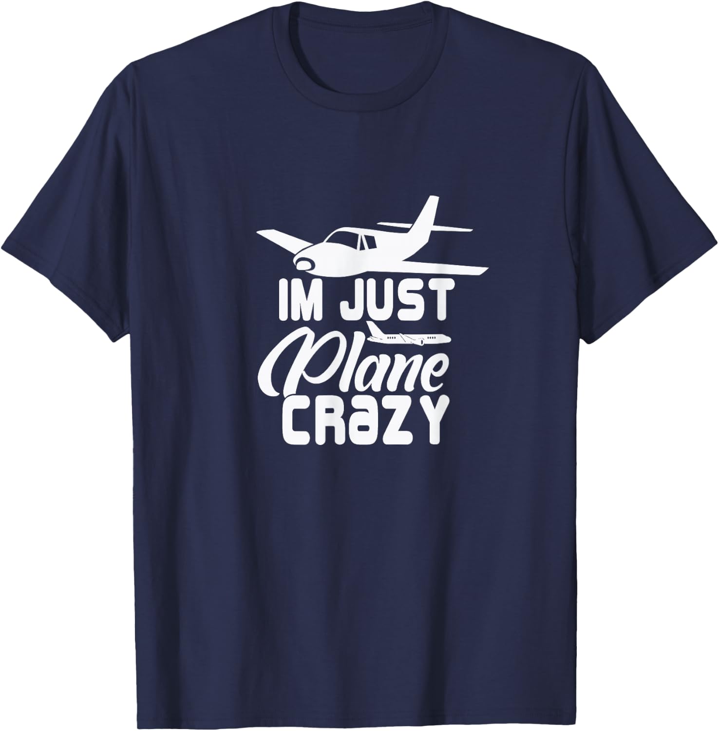 I'm Just Plane Crazy. Funny Airplane Pilots T-Shirt - T-Shirt | Navy