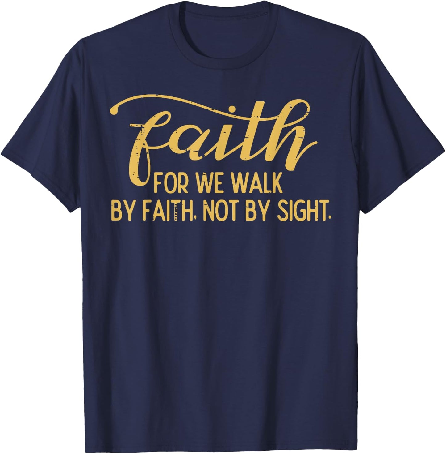 Faith We Walk By Faith Not By Sight Christian Men Women Kids T-Shirt - T-Shirt | Navy
