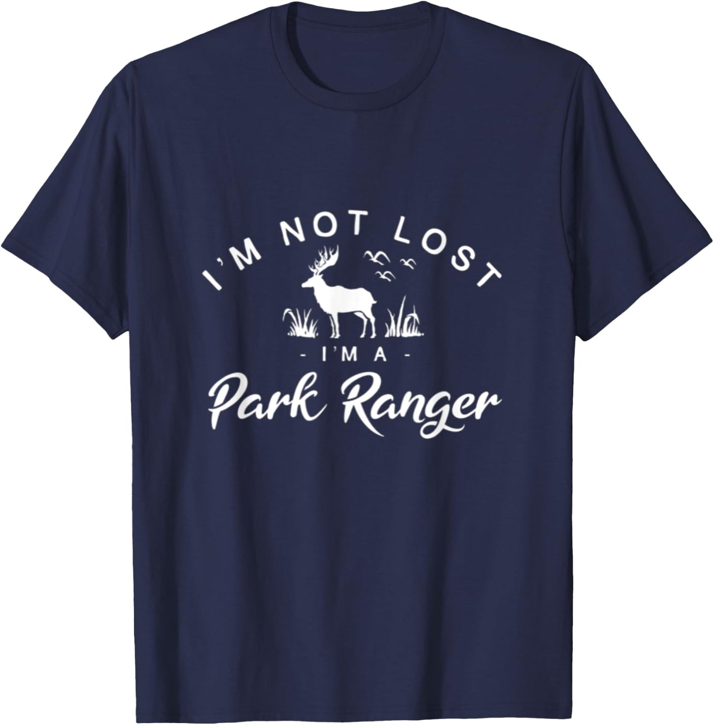 I'm Not Lost I'm A Park Ranger National Parks Forest Service T-Shirt - T-Shirt | Navy