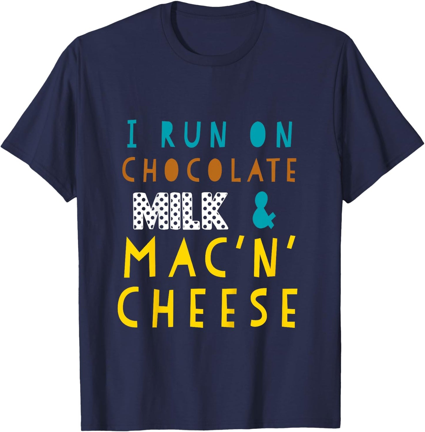 I Run On Chocolate Milk and Mac N Cheese Funny Toddler T-Shirt - T-Shirt | Navy