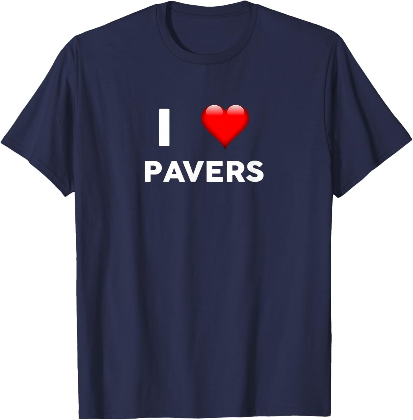 I Love PAVERS for PAVER T-Shirt - T-Shirt | Navy