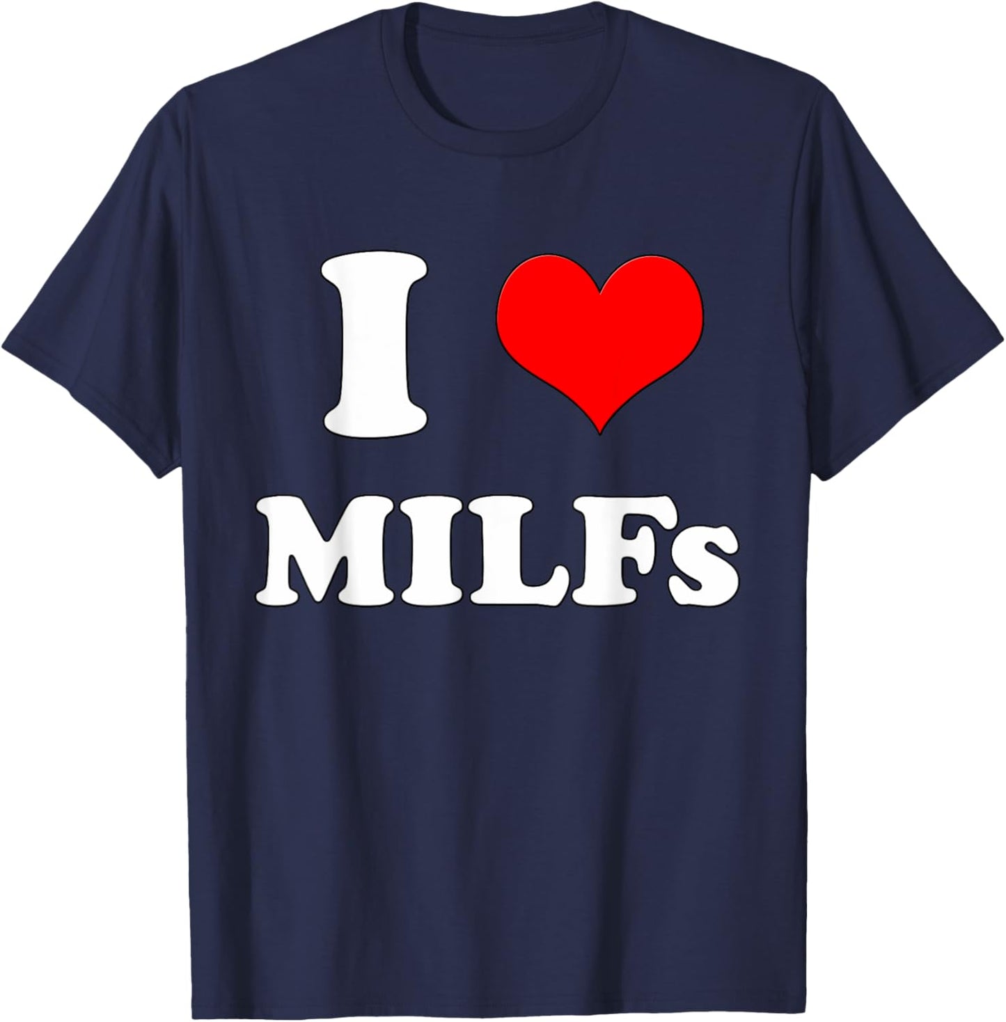 I Love MILFs | Mother's Day Funny I Heart MILFs Husband joke T-Shirt - T-Shirt | Navy