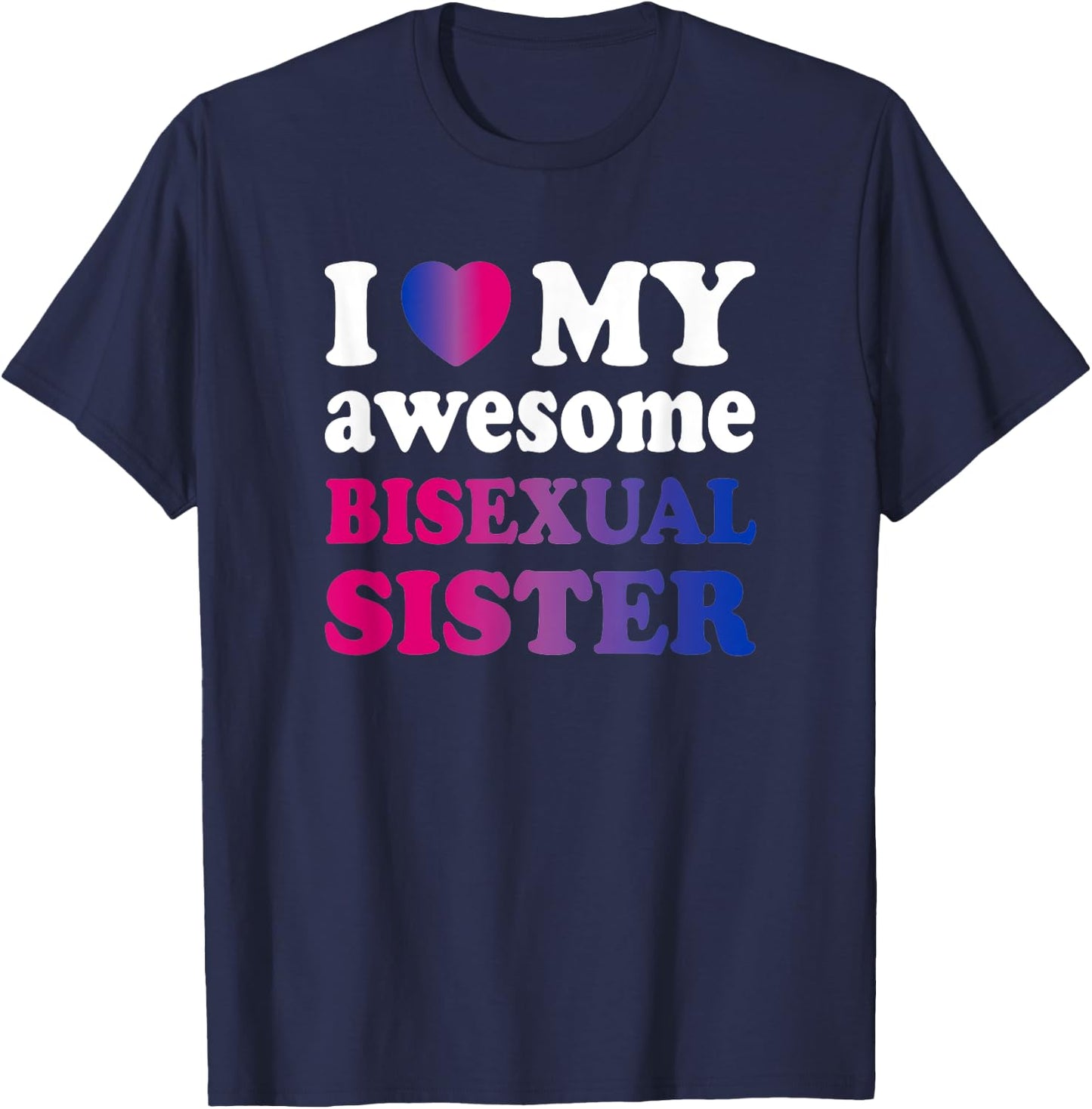 I love my awesome bisexual Sister T-Shirt - T-Shirt | Navy