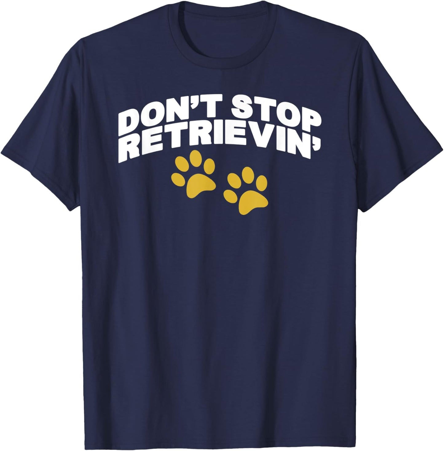 Don't Stop Retrievin T-Shirt - T-Shirt | Navy