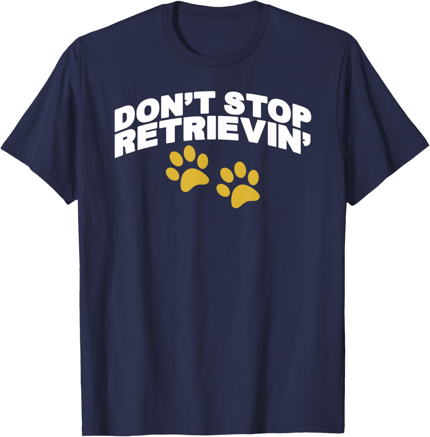 Don't Stop Retrievin T-Shirt - T-Shirt | Navy