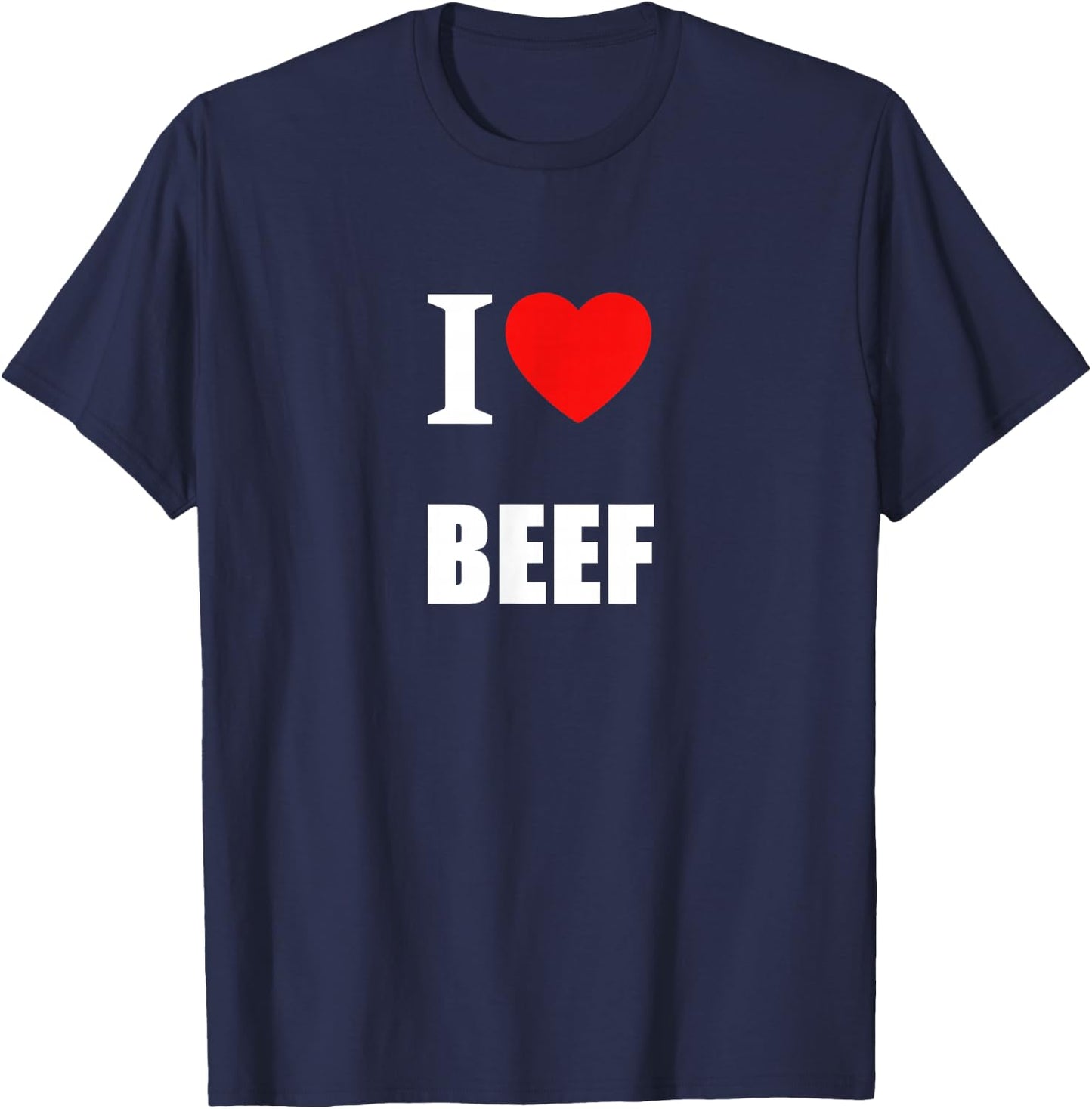 I Love Beef For Meat Eaters, Farmers, Butchers Steak Lovers T-Shirt - T-Shirt | Navy