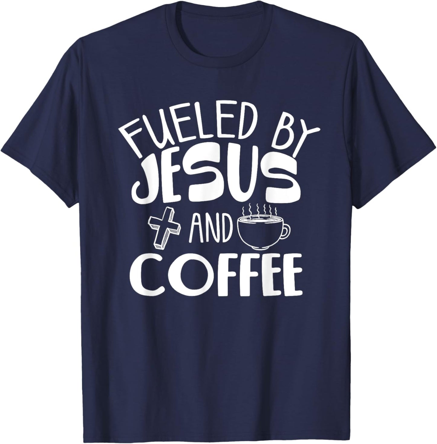 Funny Fueled By Coffee Jesus Gift Caffeine Lover Men Women T-Shirt - T-Shirt | Navy