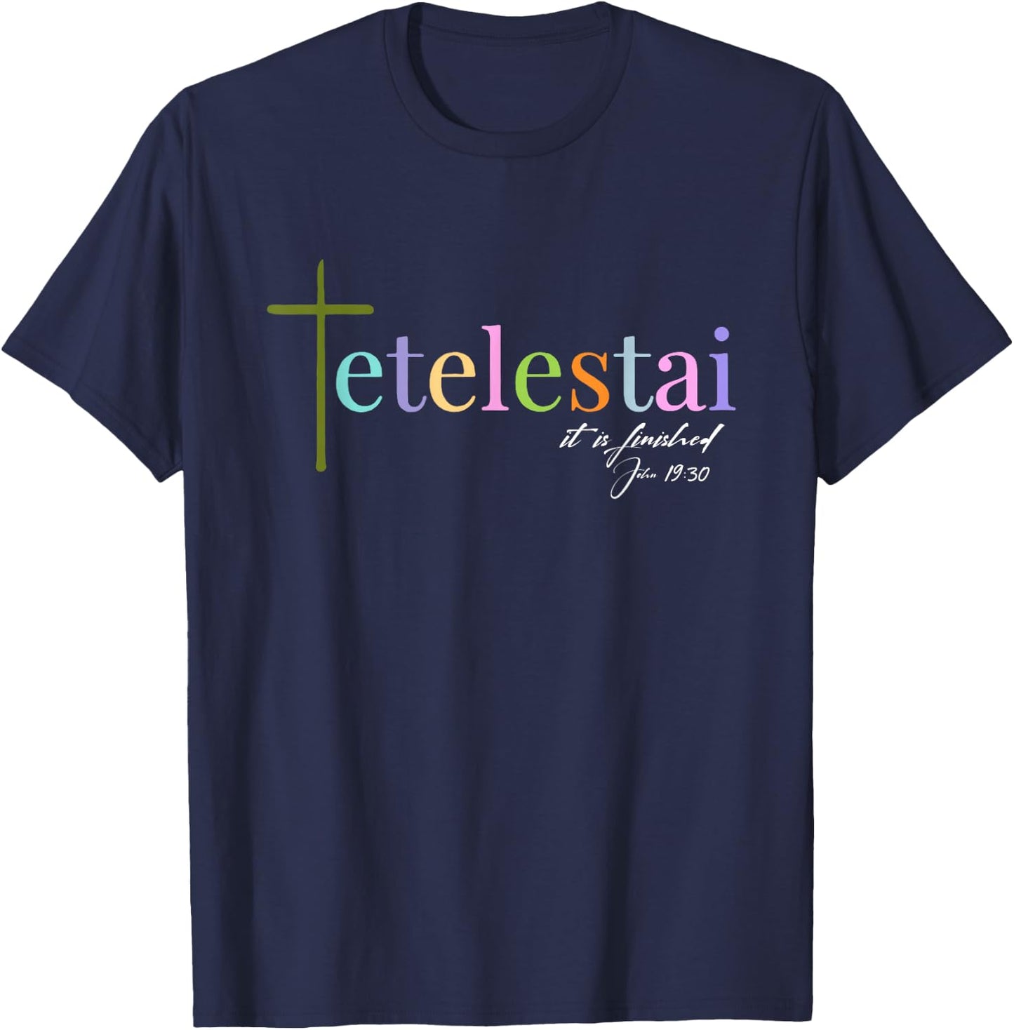 It is finished Tetelestai John 19:30 T-Shirt - T-Shirt | Navy
