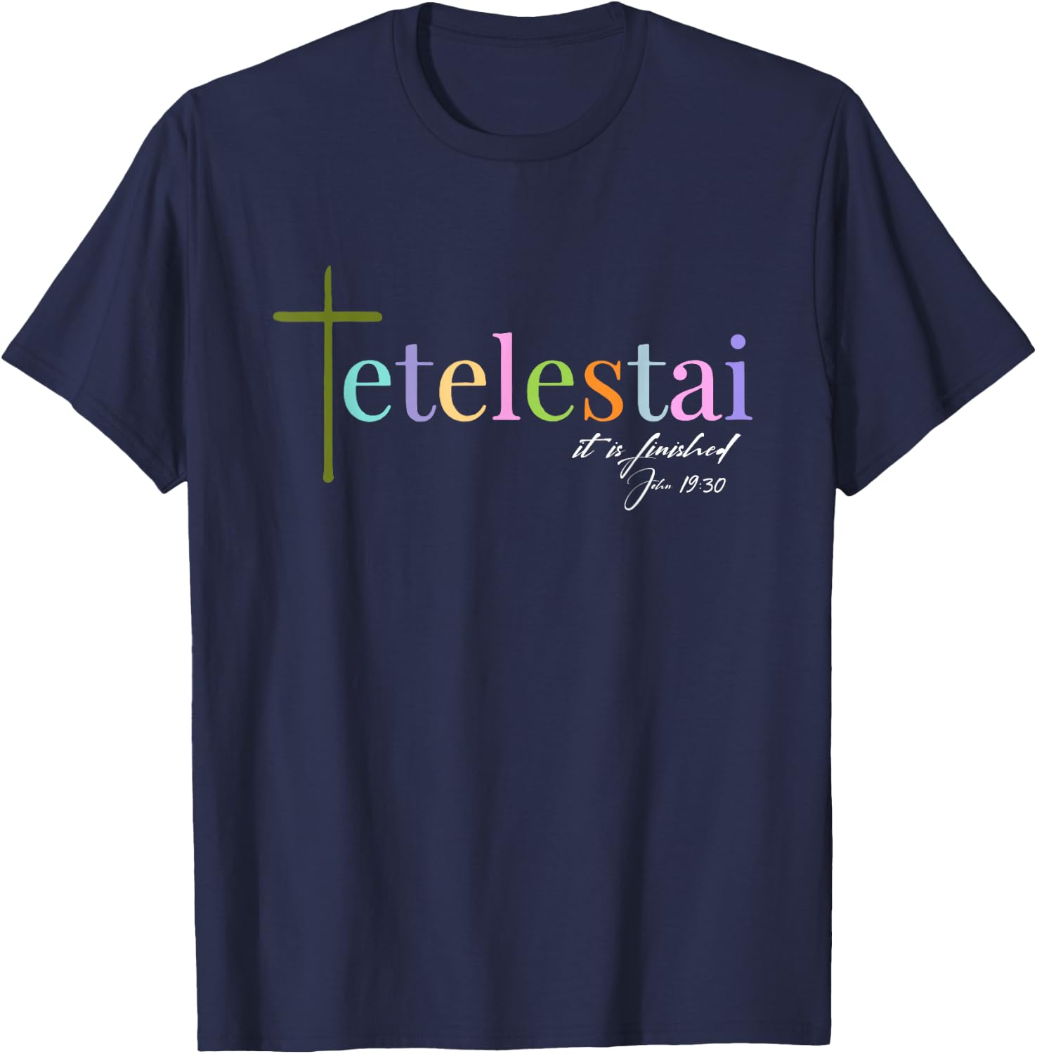 It is finished Tetelestai John 19:30 T-Shirt - T-Shirt | Navy