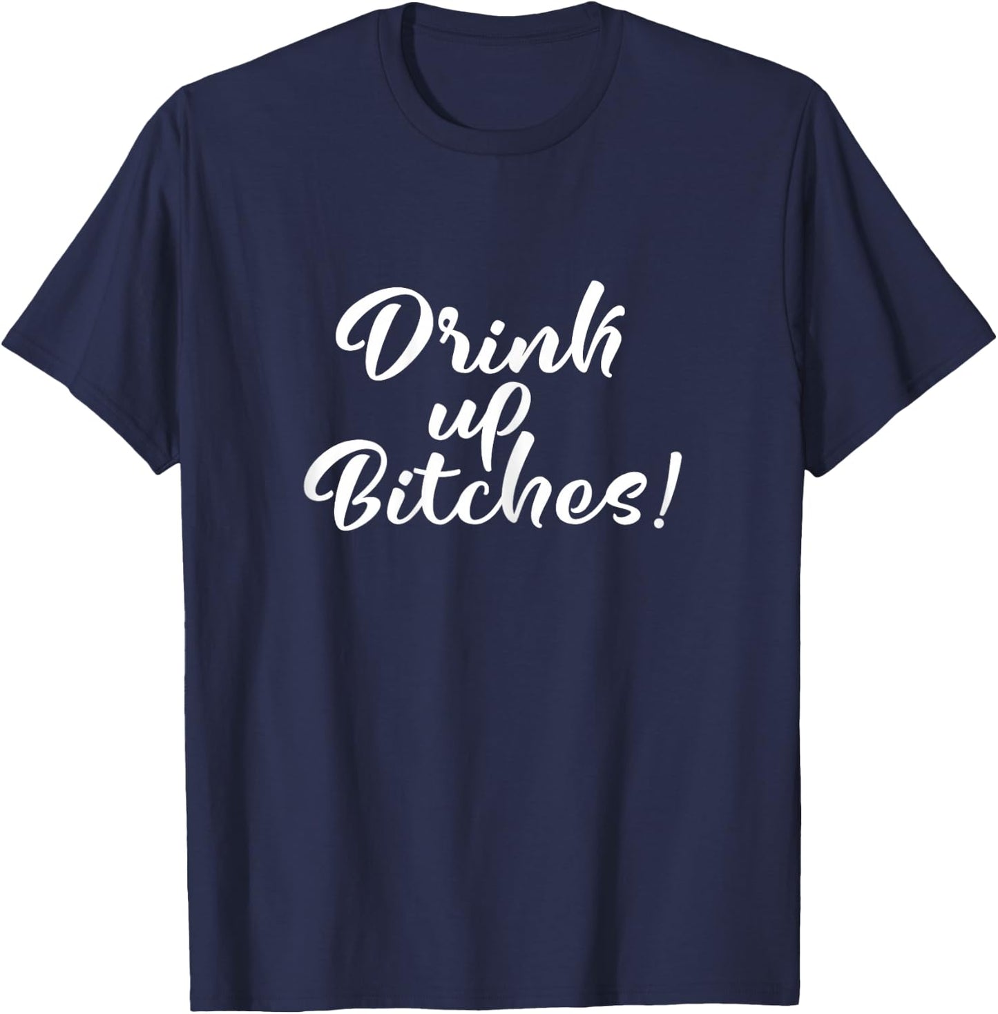 Drink Up Bitches Girls Trip T-Shirt - T-Shirt | Navy