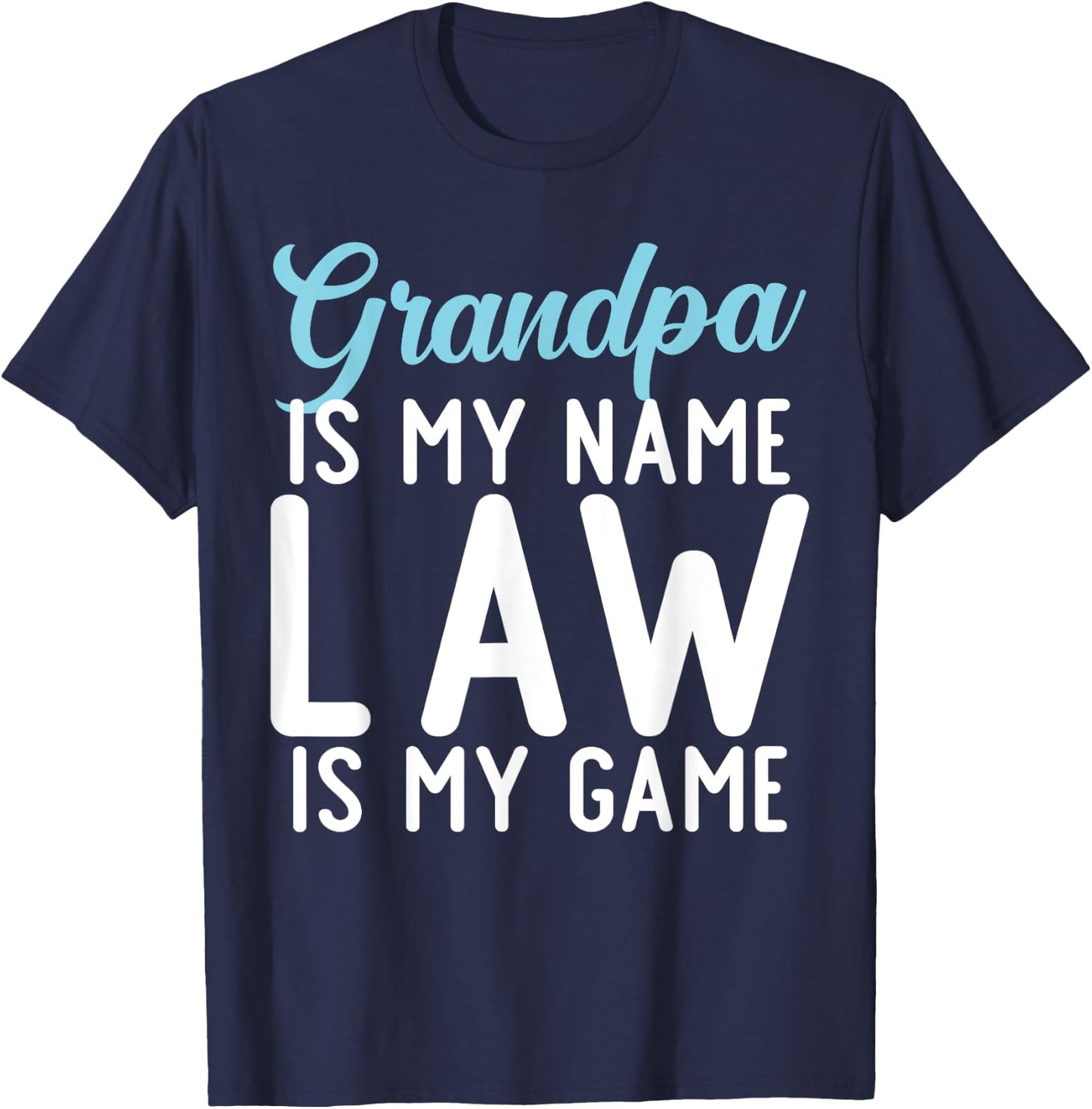 Grandpa is my Name Law is my Game Lawyer Grandpa T-Shirt - T-Shirt | Navy