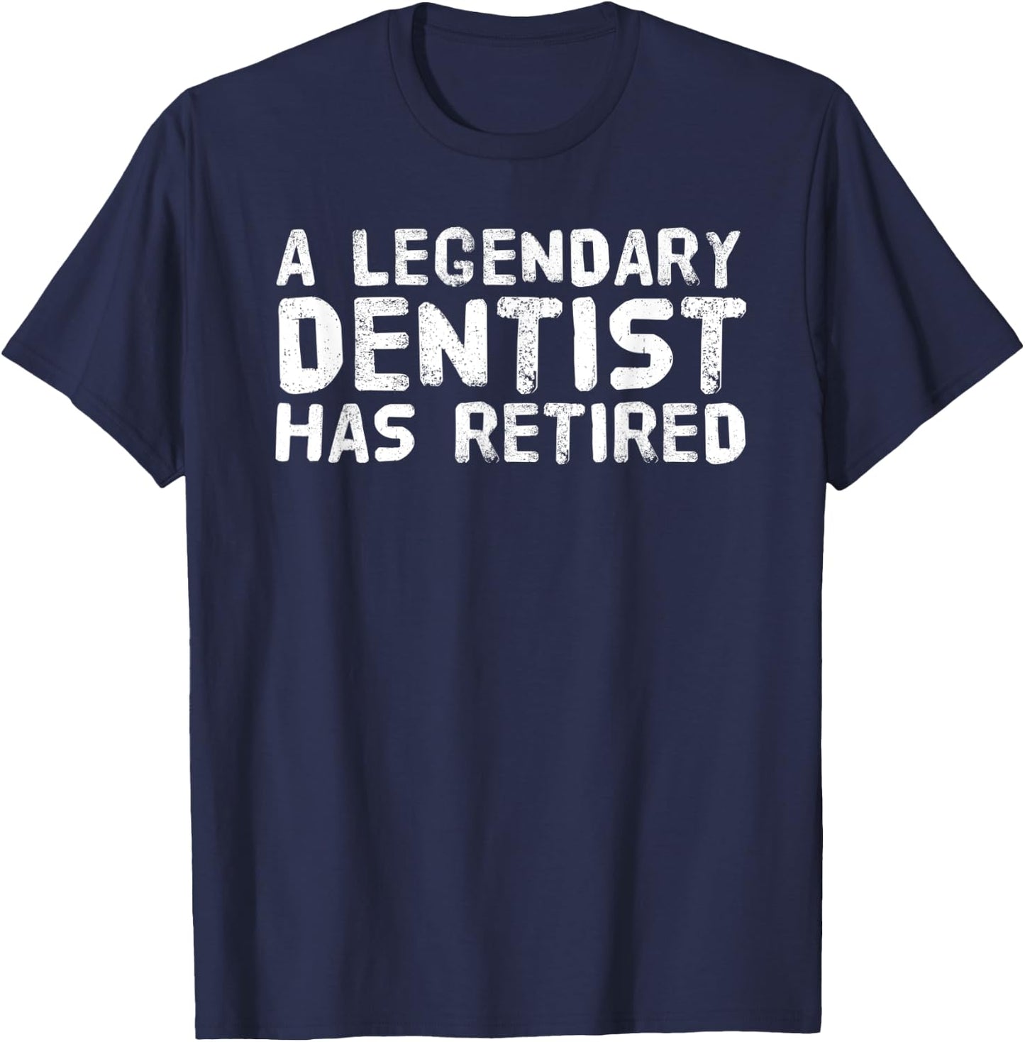 A LEGENDARY DENTIST HAS RETIRED Funny Retirement Dental Gift T-Shirt - T-Shirt | Navy