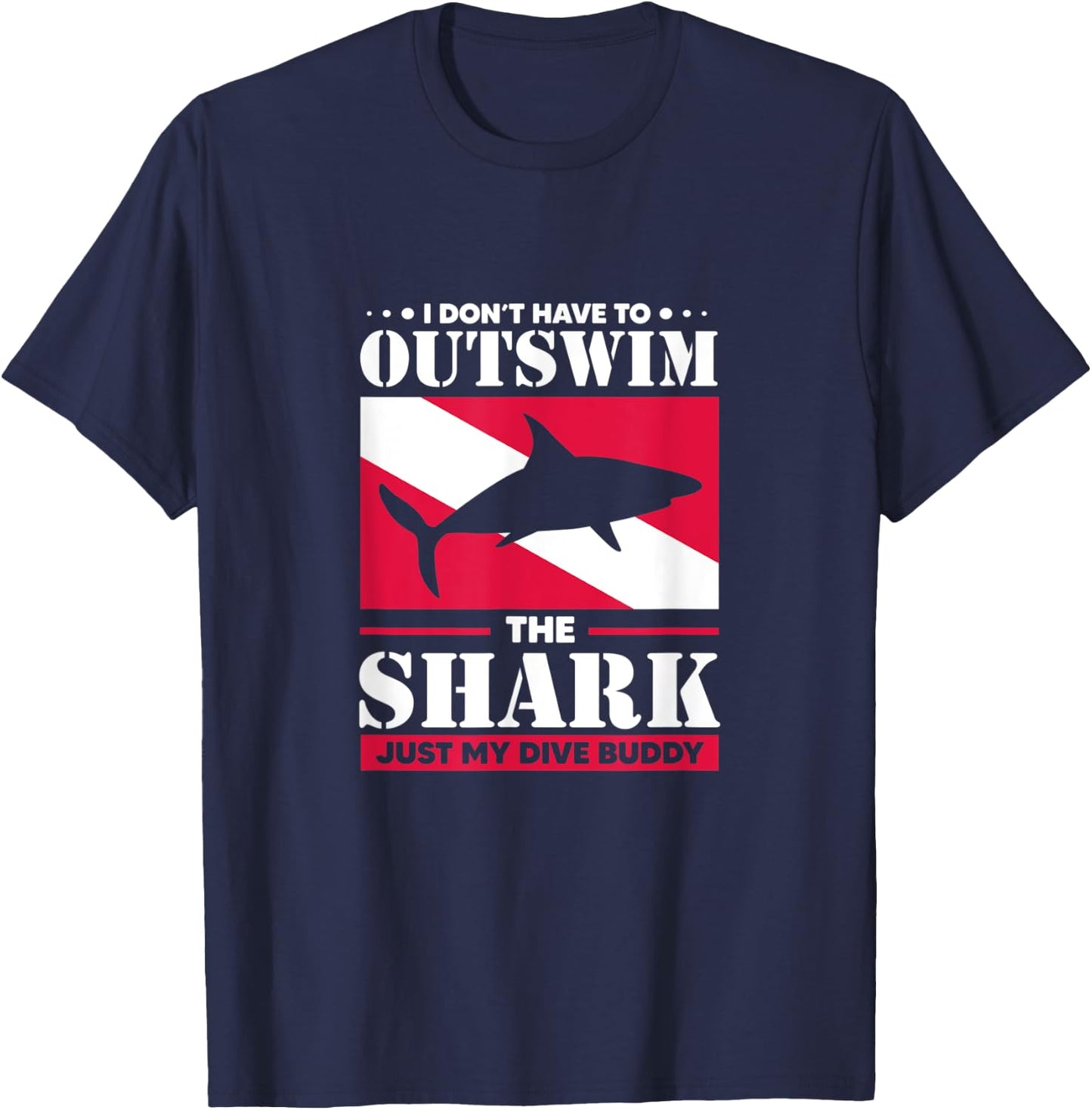 Shark I Don't Have To Outswim The Shark Just My Dive Buddy T-Shirt - T-Shirt | Navy