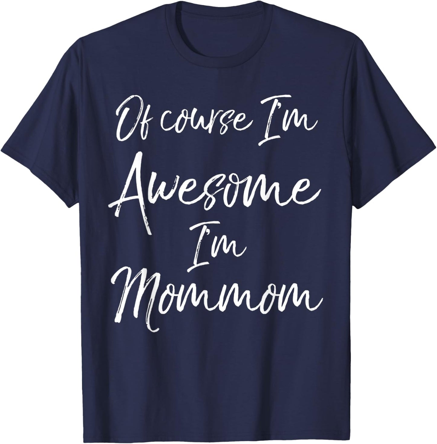 Grandma's Mother's Day Gift Of Course I'm Awesome I'm Mommom T-Shirt - T-Shirt | Navy