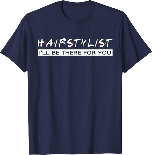 I'll Be There For You Gift Hair Stylist T-Shirt - T-Shirt | Navy