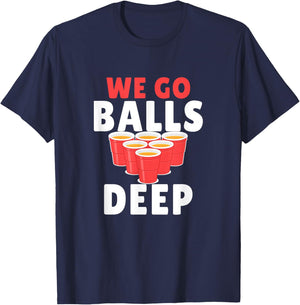 Beer Pong We Go balls deep T-Shirt - T-Shirt | Navy