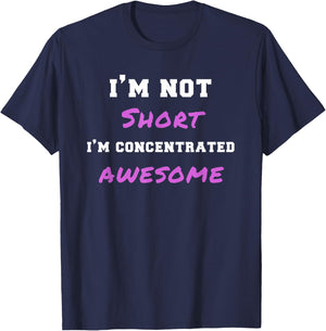 I'm Not Short I'm Concentrated Awesome Funny Gag Gift T-Shirt - T-Shirt | Navy