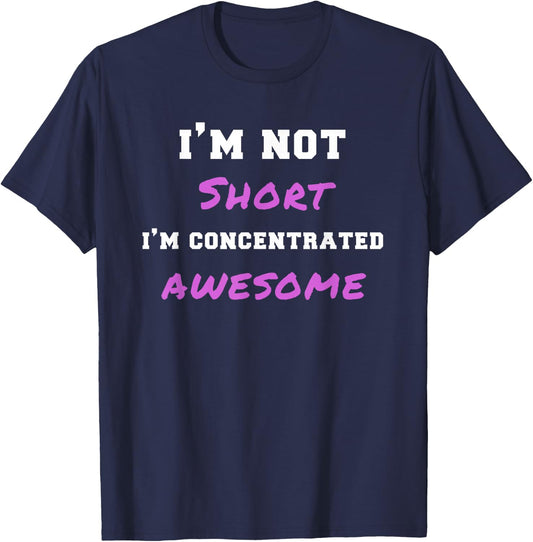 I'm Not Short I'm Concentrated Awesome Funny Gag Gift T-Shirt - T-Shirt | Navy