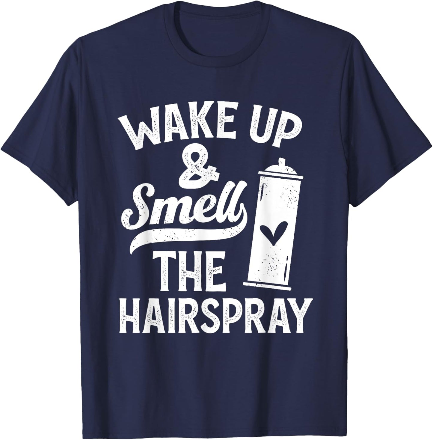 Wake Up And Smell The Hairspray - Funny Hairdresser Quote T-Shirt - T-Shirt | Navy