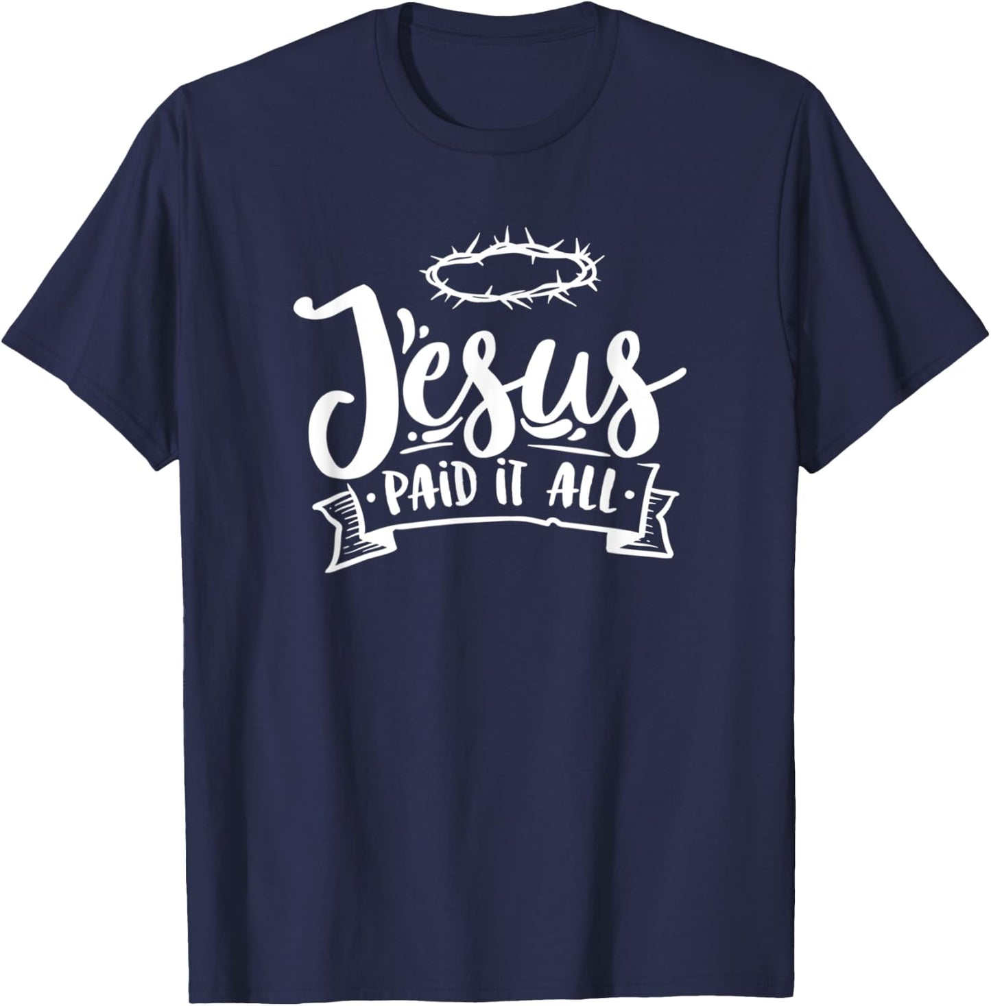Christian Jesus Paid it All Religious Woman Man T-Shirt - T-Shirt | Navy