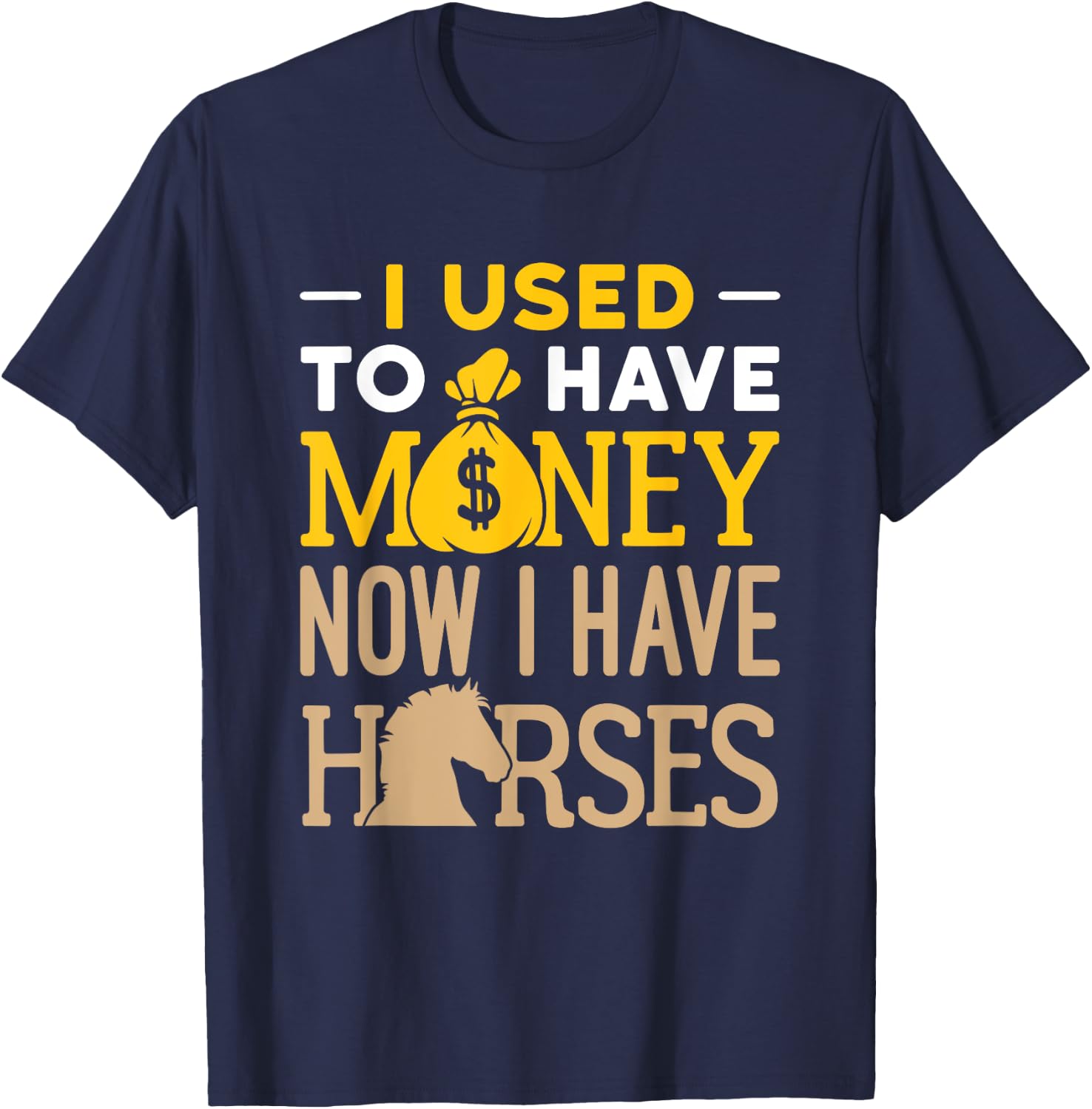 I Used to Have Money Now I Have Horses Funny Horse Owner T-Shirt - T-Shirt | Navy