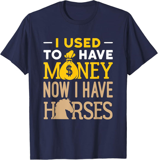 I Used to Have Money Now I Have Horses Funny Horse Owner T-Shirt - T-Shirt | Navy