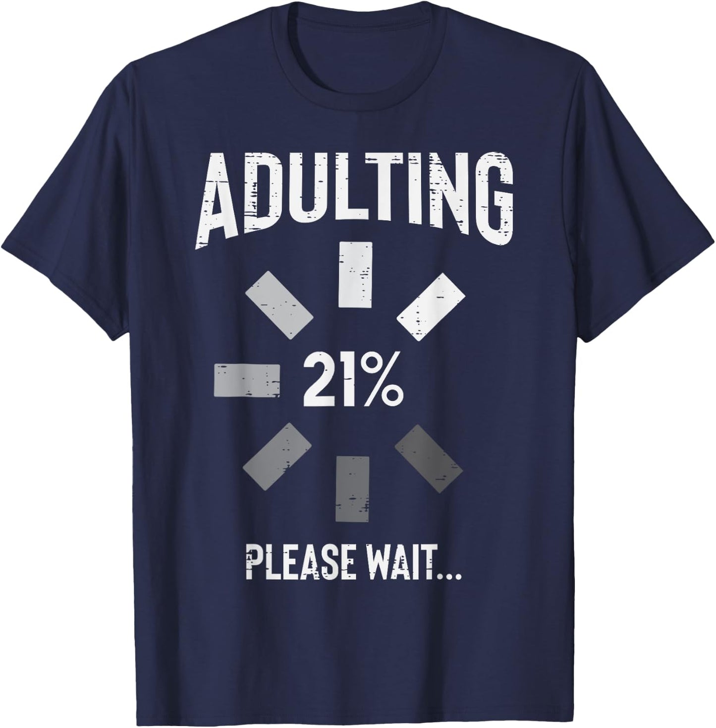 Adulting 21 Percent Please Wait Funny 21st Birthday Gift T-Shirt - T-Shirt | Navy