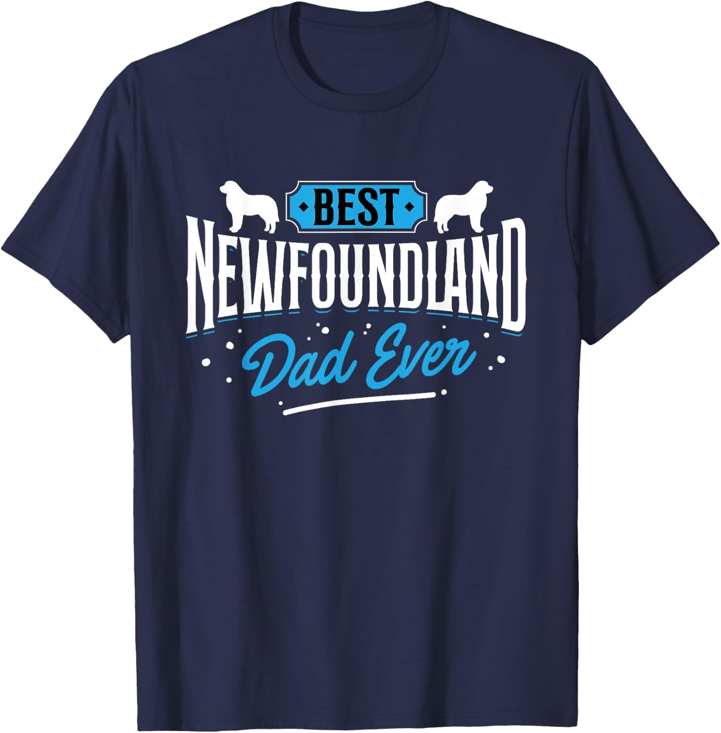 Best Newfoundland Dad Ever - Newfoundland Lover Newfie Owner T-Shirt - T-Shirt | Navy