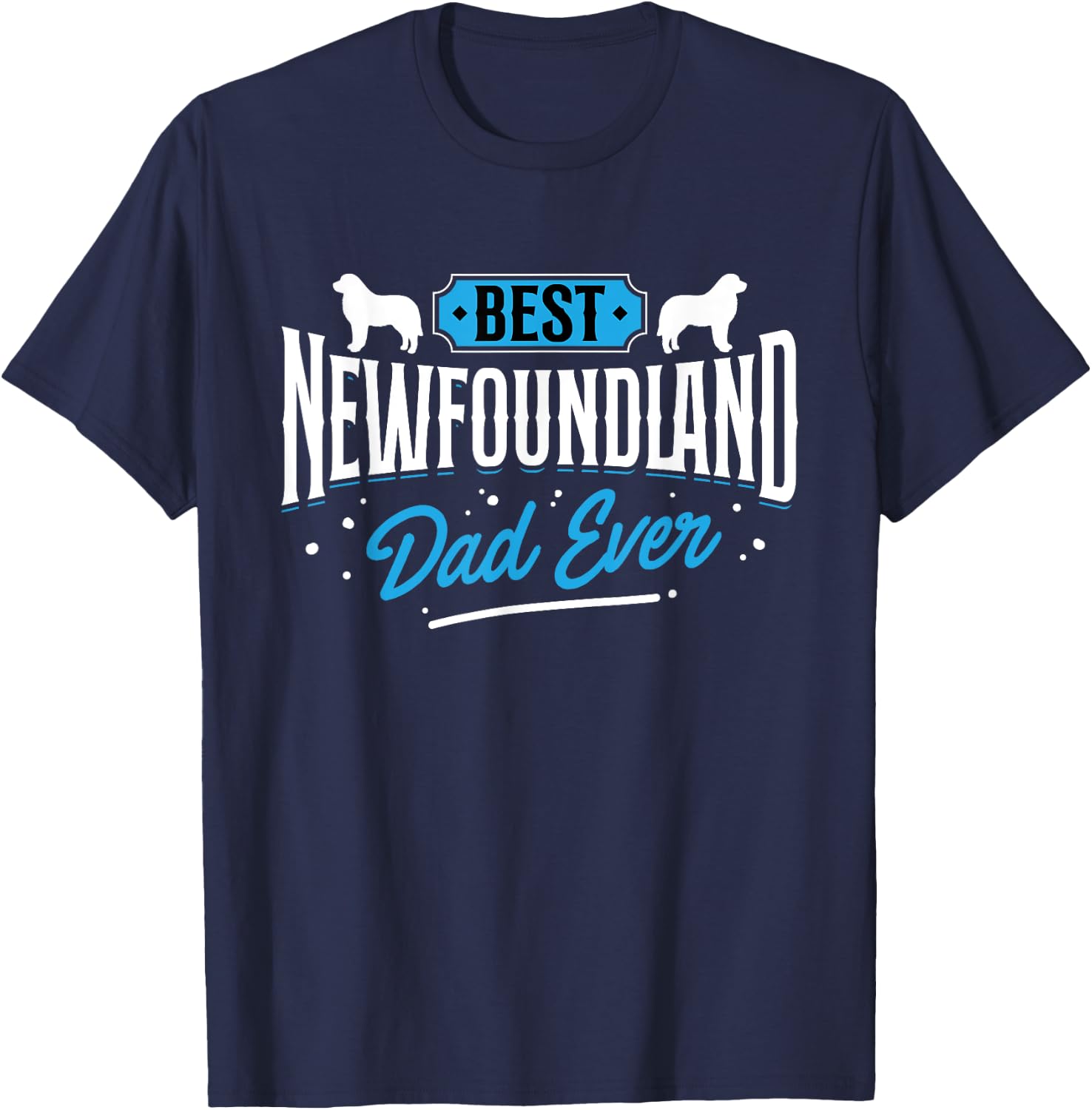 Best Newfoundland Dad Ever - Newfoundland Lover Newfie Owner T-Shirt - T-Shirt | Navy