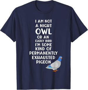 Not a Night Owl or Early Bird I'm an Exhausted Pigeon Tired T-Shirt - T-Shirt | Navy