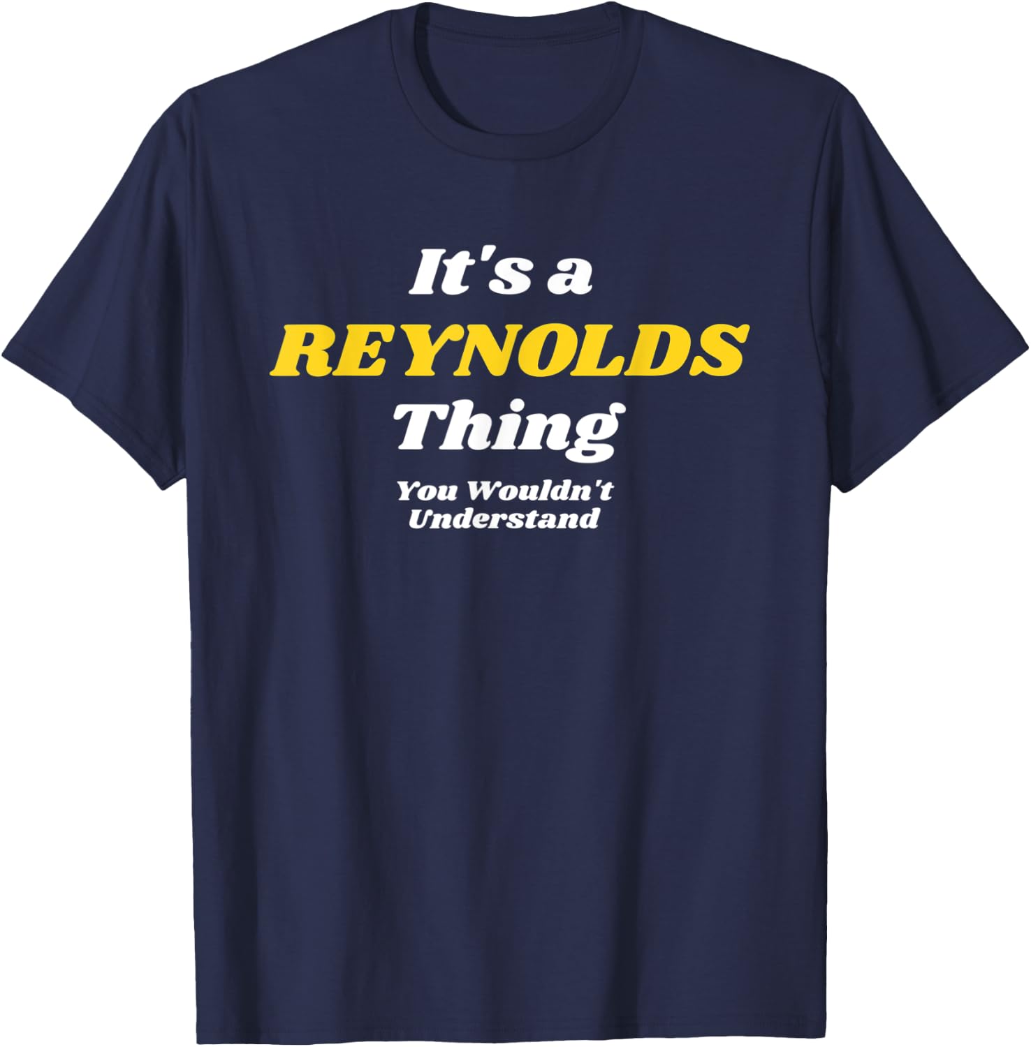 IT'S A REYNOLDS THING YOU WOULDN’T UNDERSTAND | Family T-Shirt - T-Shirt | Navy