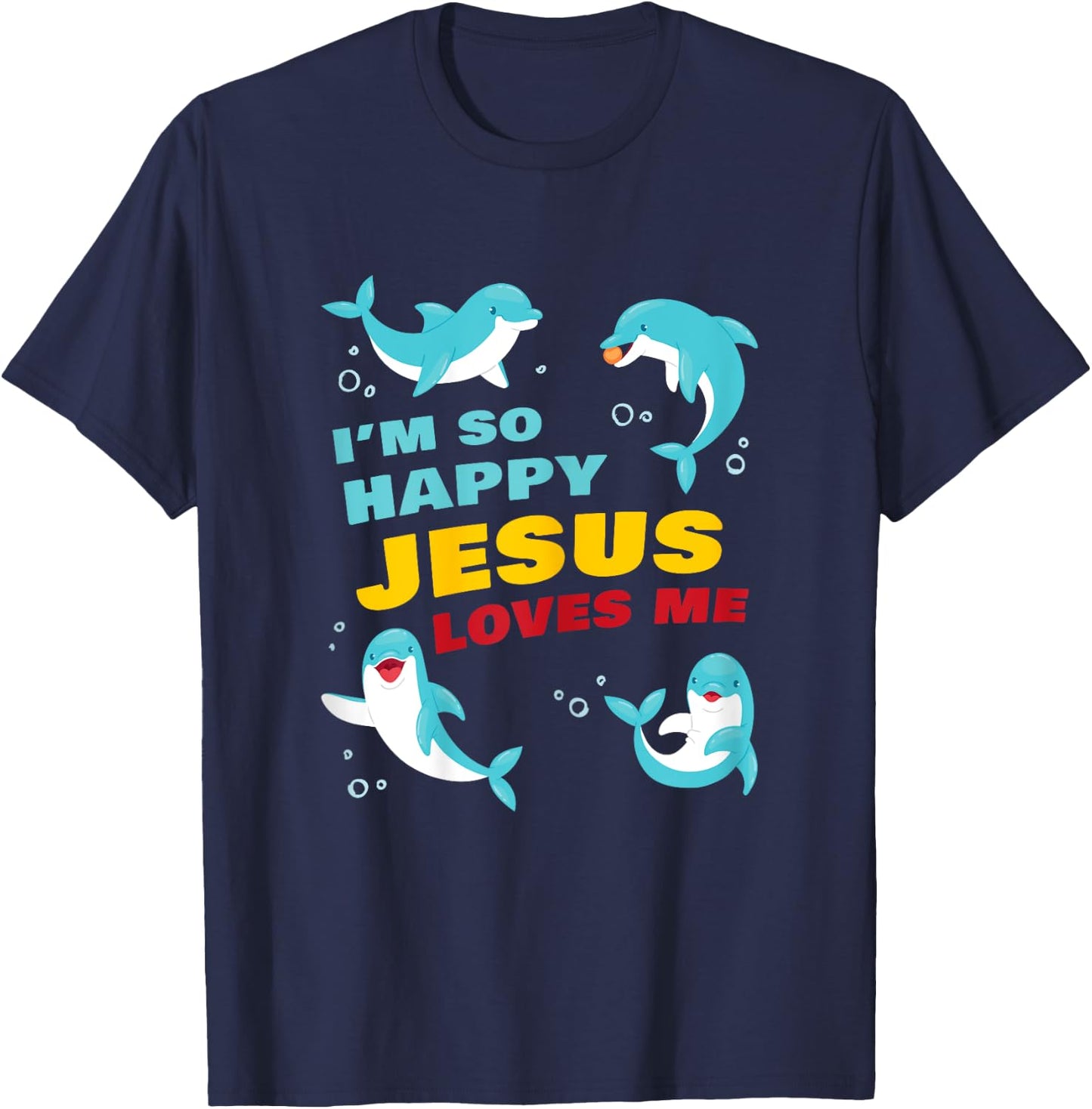 Dolphin Kids Faith – I’m So Happy Jesus Loves Me Christian T-Shirt - T-Shirt | Navy
