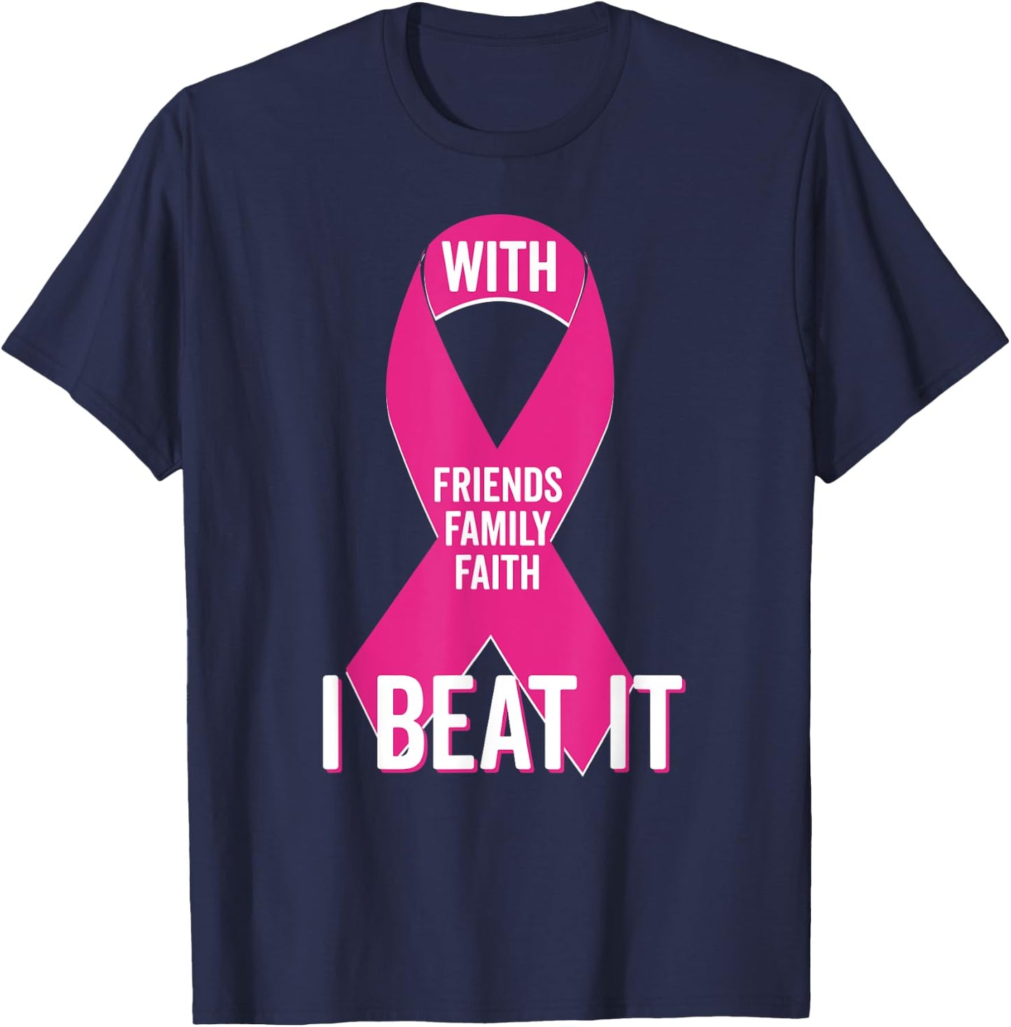 With Friends Family Faith I Beat Breast Cancer Team Shirt T-Shirt - T-Shirt | Navy