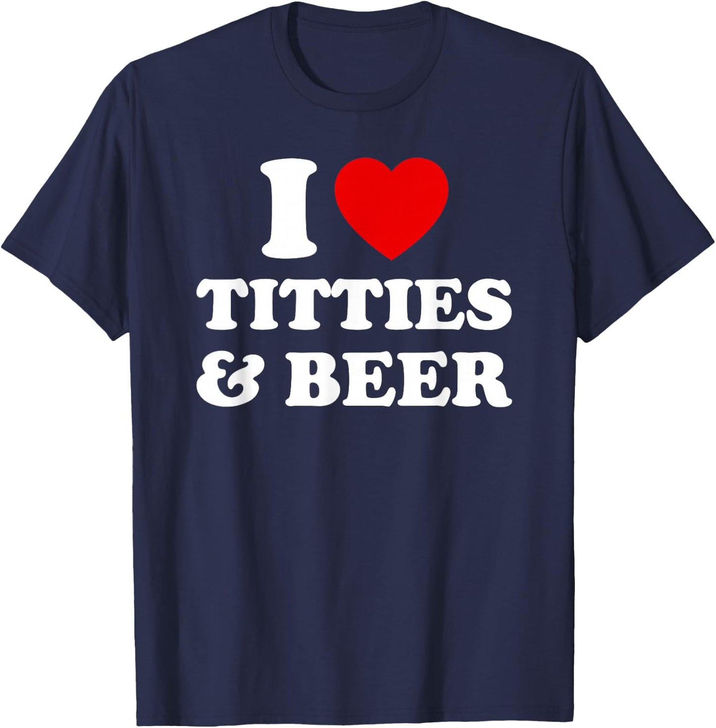 I Love Titties and Beer Funny I Red Hot Heart Boobies Boobs T-Shirt - T-Shirt | Navy