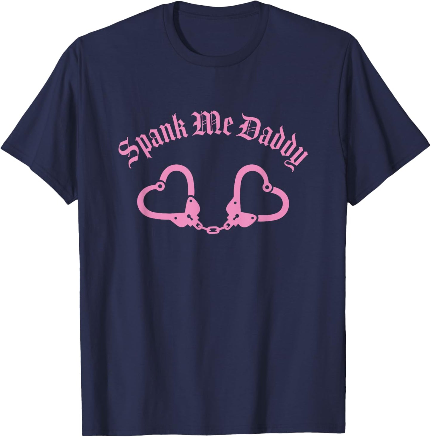 Spank Me Daddy Bondage BDSM Handcuffs T-Shirt - T-Shirt | Navy