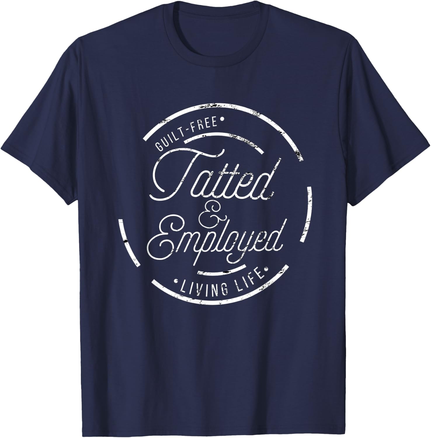 Hilarious Tatoo Master Tatted & Employed T-Shirt - T-Shirt | Navy