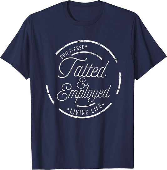 Hilarious Tatoo Master Tatted & Employed T-Shirt - T-Shirt | Navy