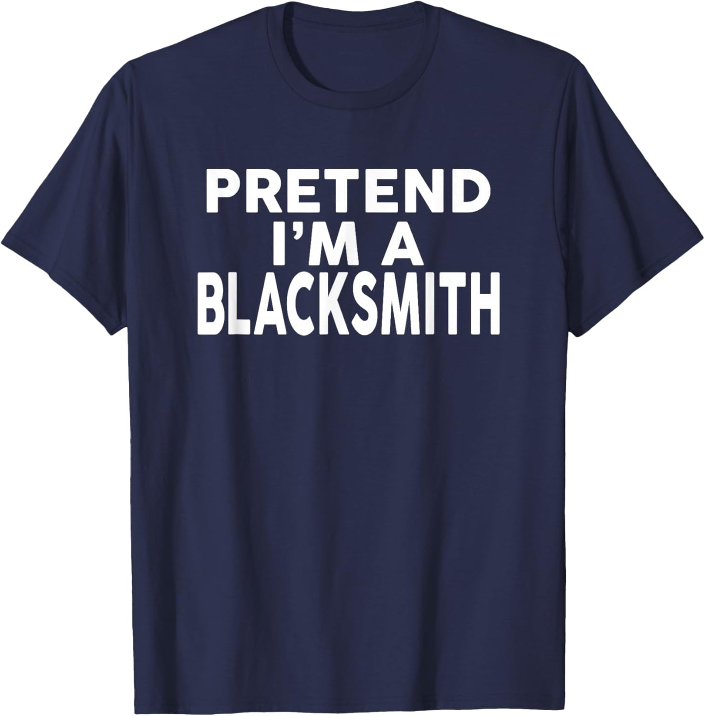 Pretend I'm A BLACKSMITH Halloween Costume T-Shirt - T-Shirt | Navy