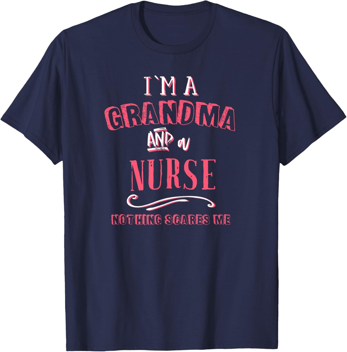 I'm A Grandma And Nurse Nothing Scares Me Nursing Gift RN T-Shirt - T-Shirt | Navy