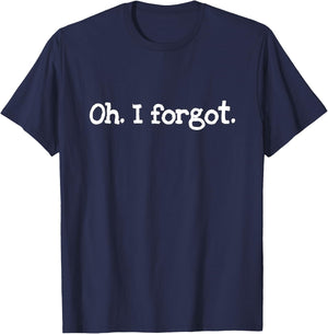 "Oh. I forgot." joke T-Shirt - T-Shirt | Navy